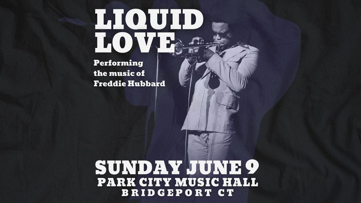 Liquid Love: Performing the music of Freddie Hubbard