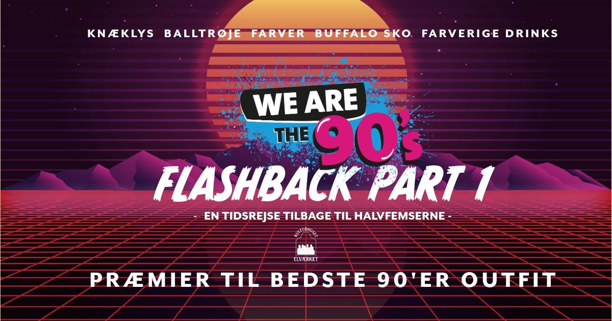 FLASHBACK PART 1 - \u2026en tidsrejse tilbage til 90'erne 