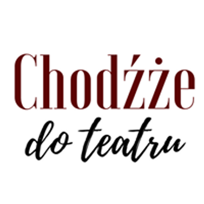 Chod\u017a\u017ce do Teatru