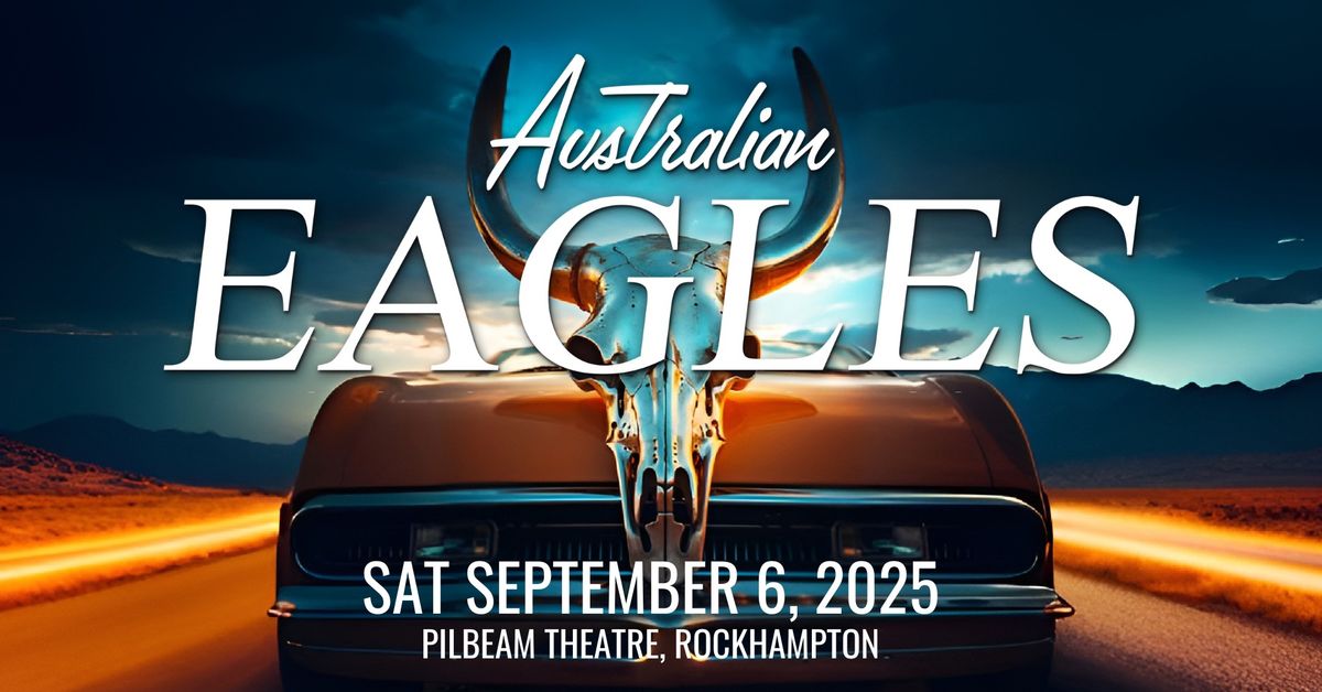 Australian Eagles Show - Pilbeam Theatre Rockhampton