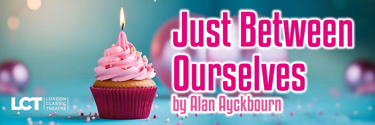 Just Between Ourselves by Alan Ayckbourn