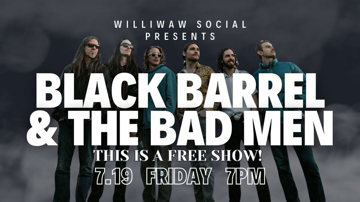 BLACK BARREL & THE BAD MEN! Free Show @ Williwaw Social