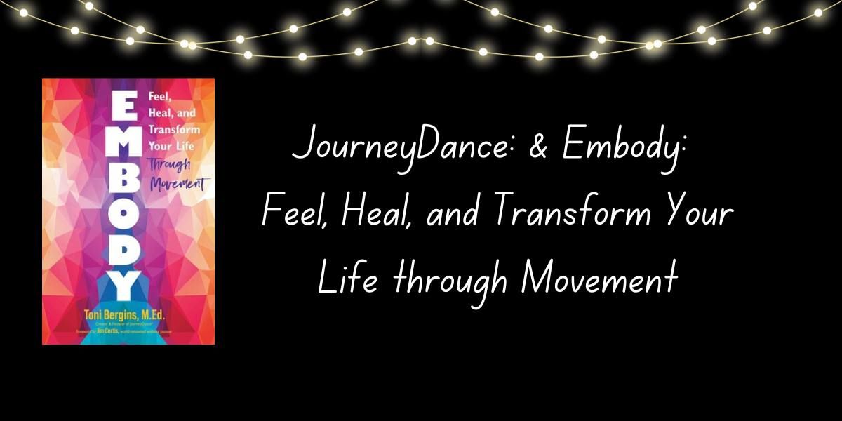 JourneyDance & Embody: Feel, Heal, and Transform Your Life Through Movement