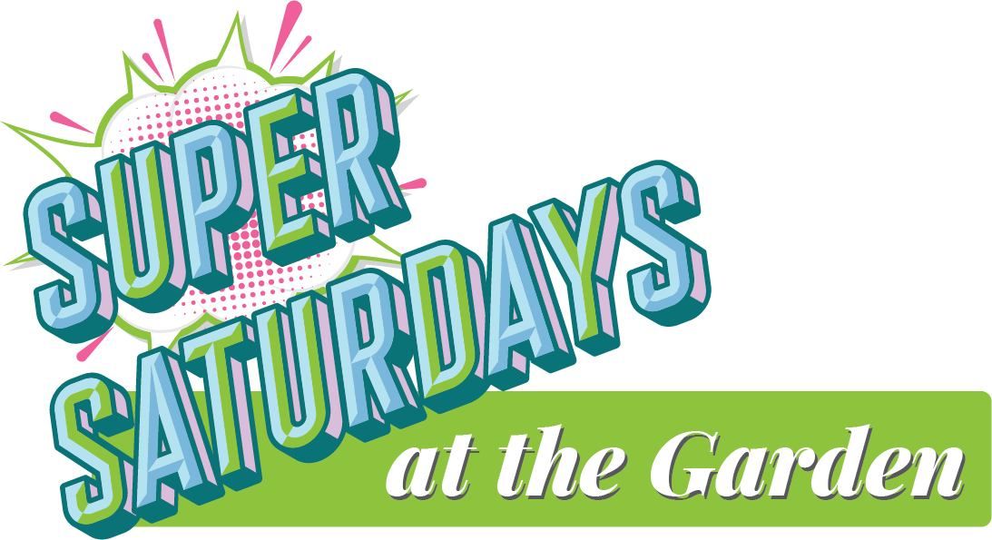 Super Saturdays at the Garden