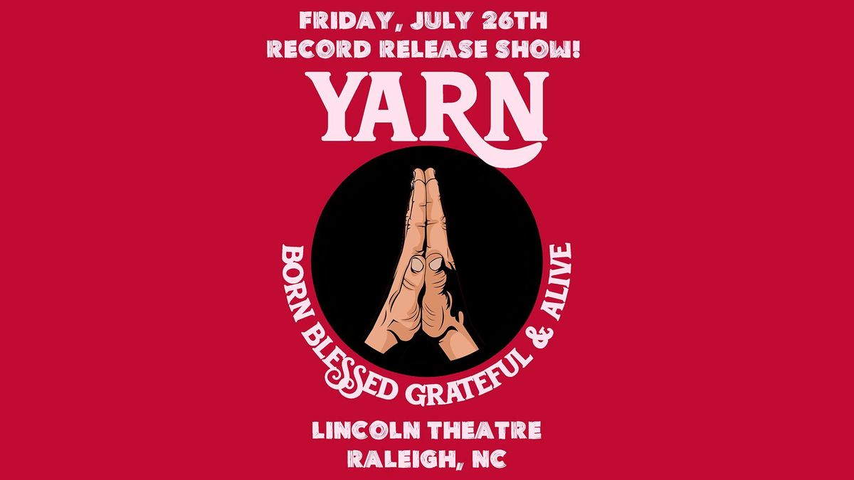 Yarn " Born Blessed Grateful & Alive" album release show at the Lincoln Theatre - Raleigh, NC