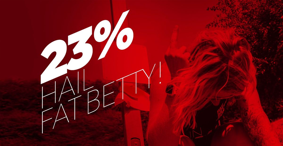 23% - Hail Fat Betty!