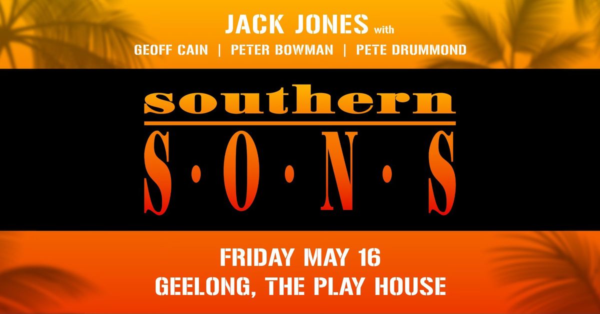 Southern Sons - May 16 - Geelong, The Play House