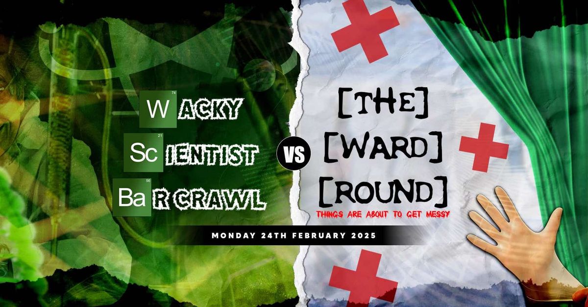 The Wacky Scientist vs The Ward Round Bar Crawl