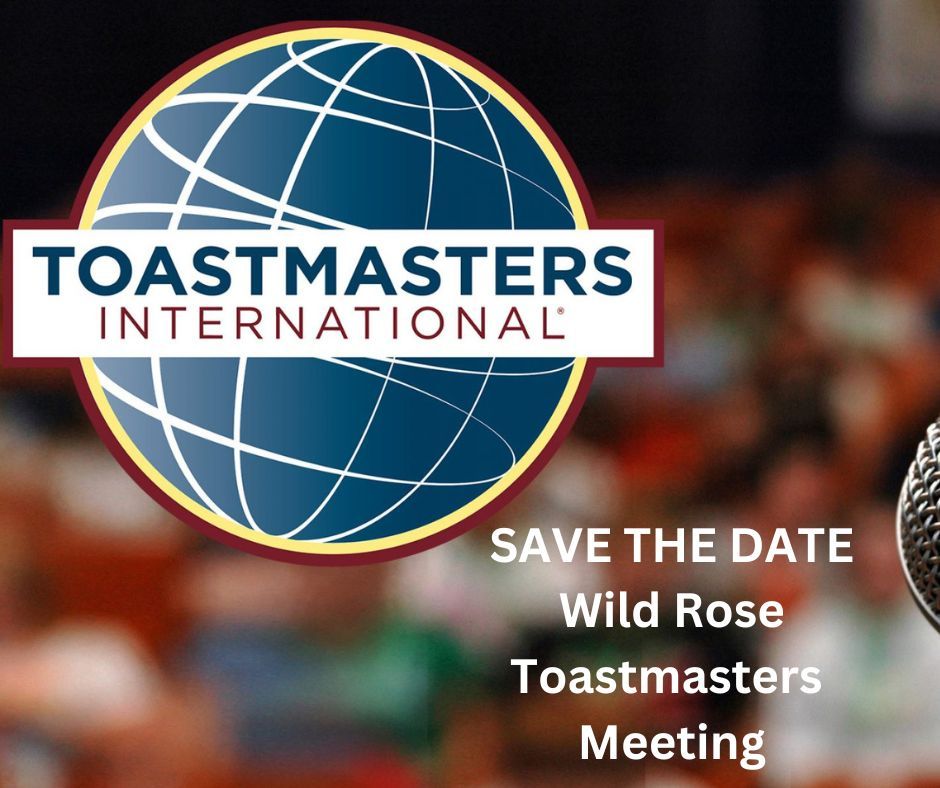 SAVE THE DATE - Wild Rose Toastmaster Meeting