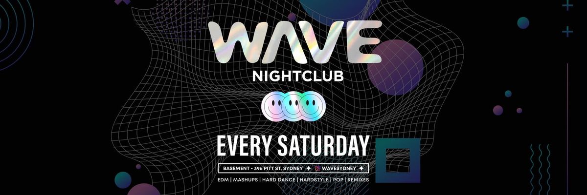 WAVE NIGHTCLUB every SATURDAY!