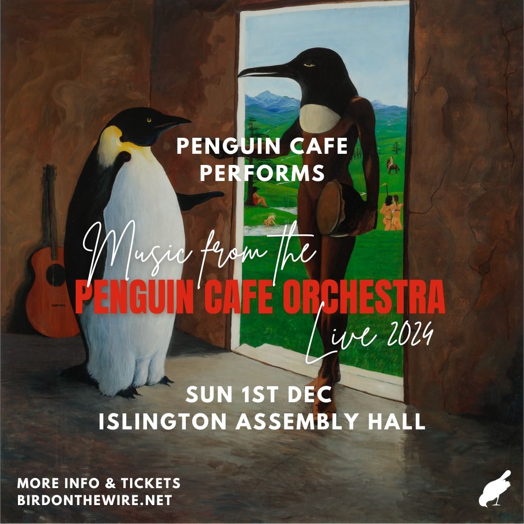 Bird On The Wire: Penguin Cafe Performs Music from the Penguin Cafe Orchestra Live | London 