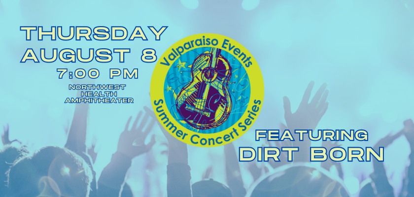 Valparaiso Events Summer Concert Series - Featuring DIRT BORN