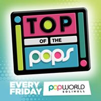 Top of The Pops - Fridays at Popworld Solihull