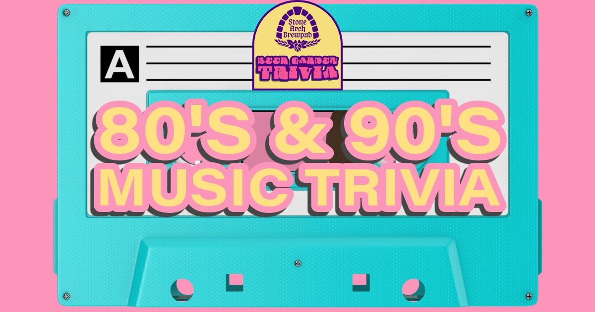 Stone Arch Beer Garden Trivia - 80's & 90's Music