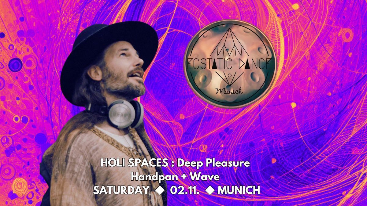 \ud83d\udfe4 Ecstatic Dance Munich \u25c6 02.11. Holi Spaces \u25c6 Deep Pleasure:  Wave+Handpan \ud83d\udfe4