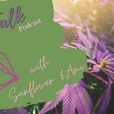 Canna I Talk Podcast with Ami and Sunflower