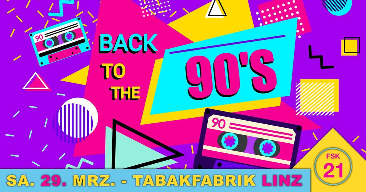 Back to the 90`s - Die Party und Zeitreise @ Tabakfabrik LINZ (21+)