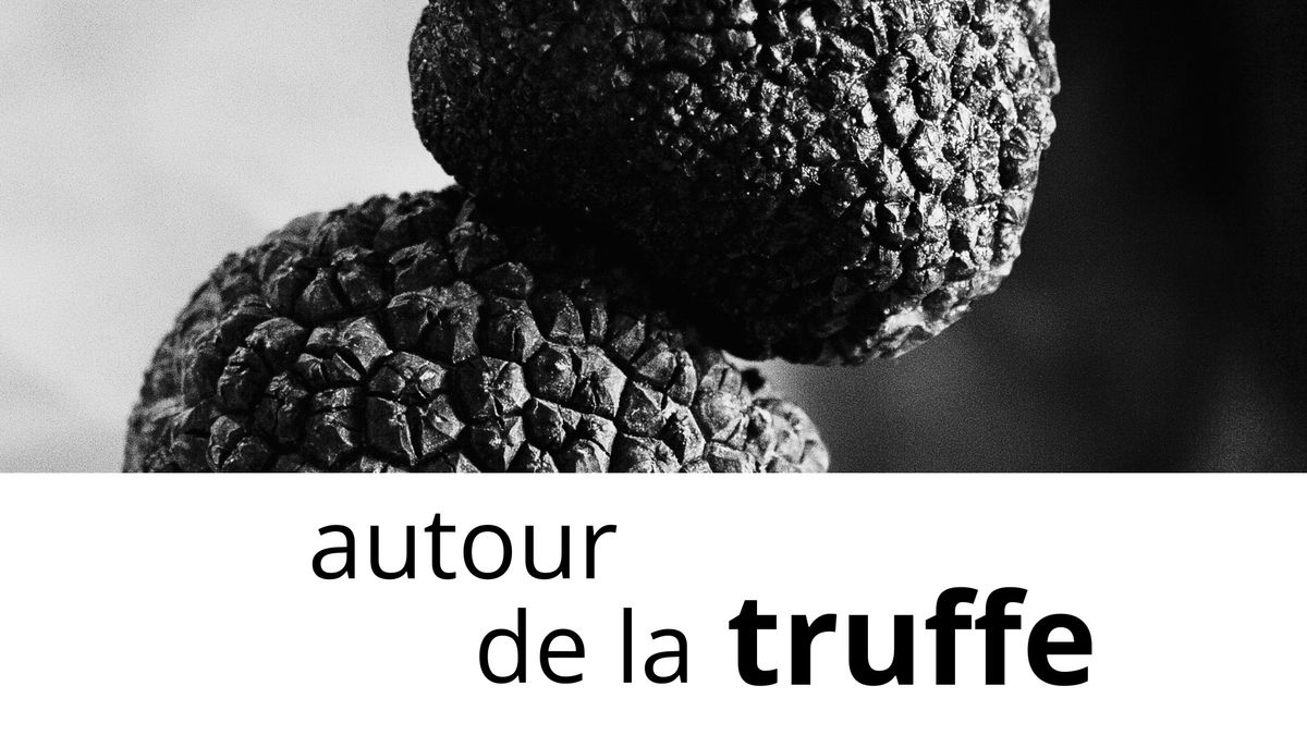 Autour de la truffe (sur r\u00e9servation)