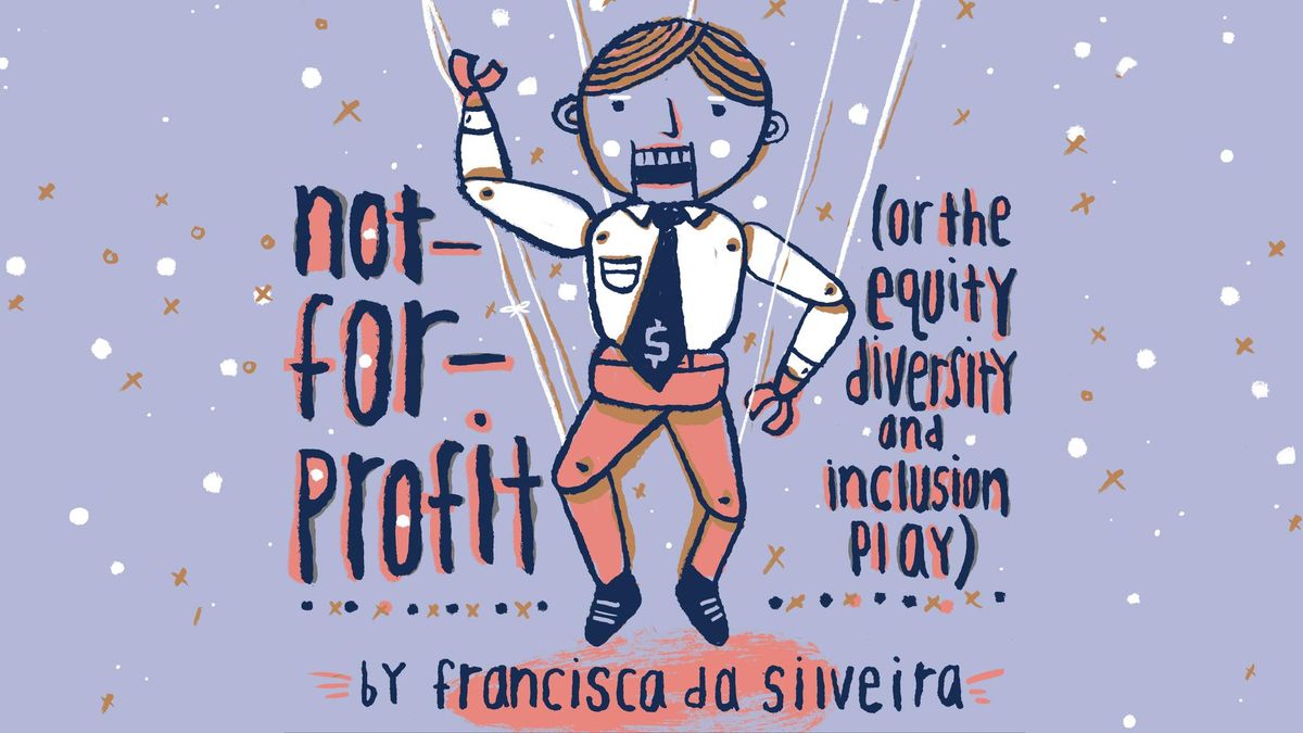 not-for-profit (or the equity, diversity and inclusion play) | OCT 24 - NOV 9