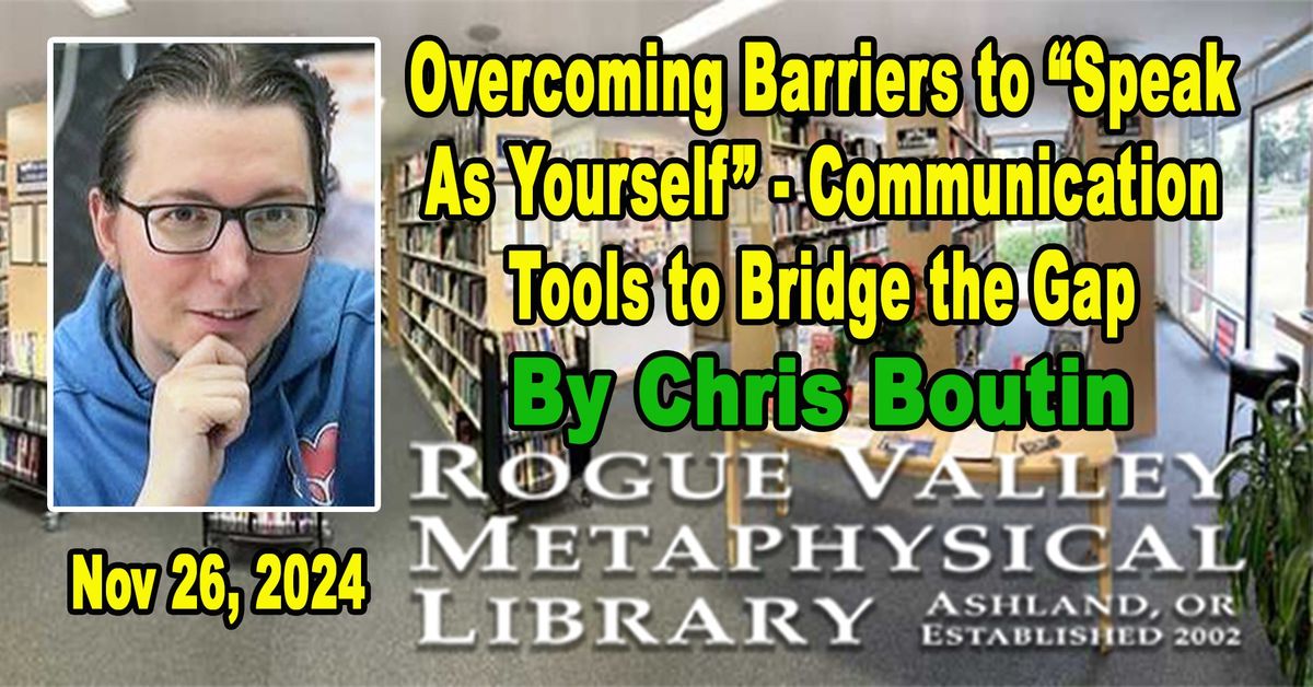 Overcoming Barriers to Speak as Yourself- Communication Tools to Bridge the Gap by Chris Boutin