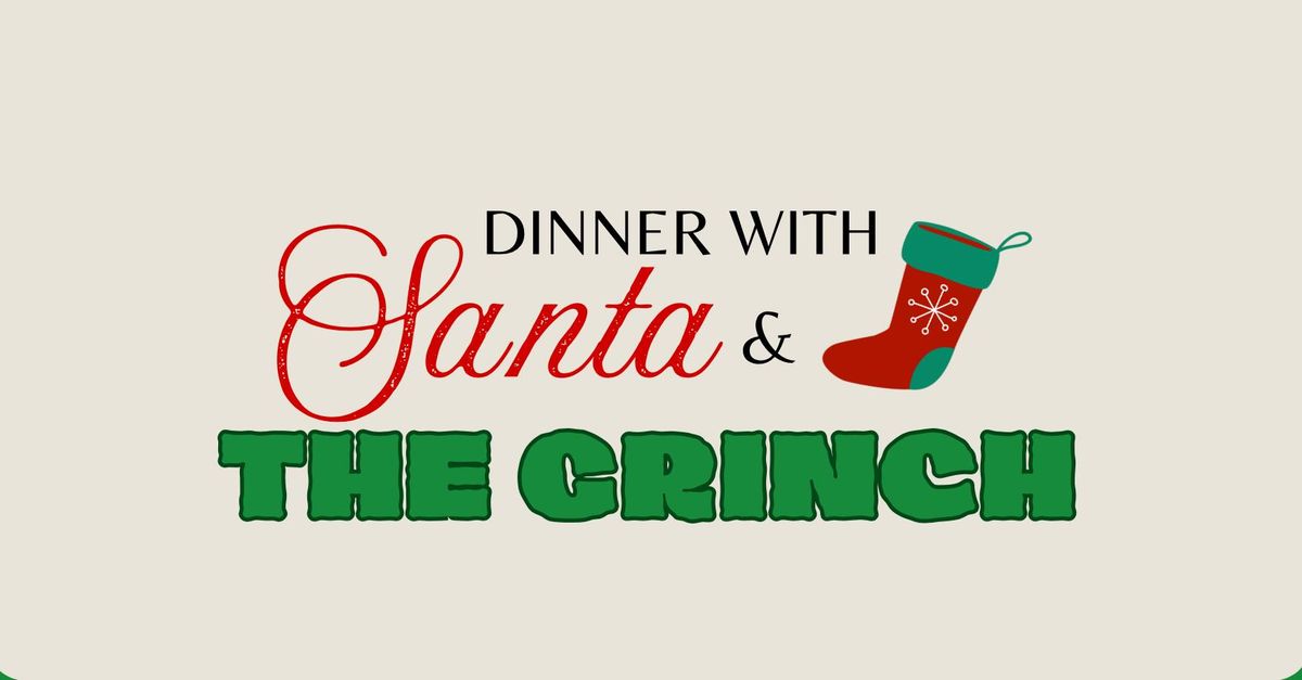 Dinner with Santa & The Grinch!