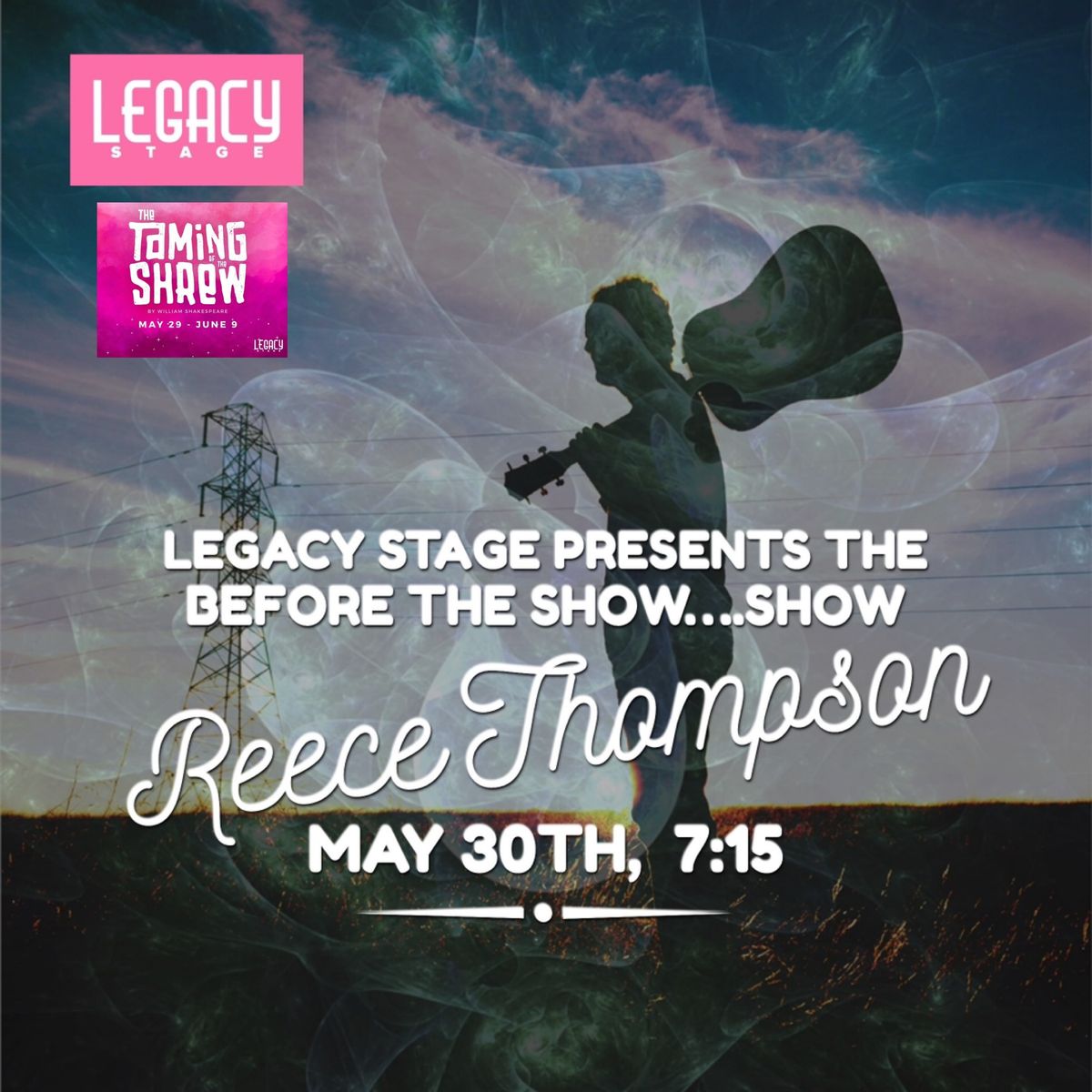 Legacy Stage Presents the before the Show\u2026 Show ft. Live Music by Reece Thompson
