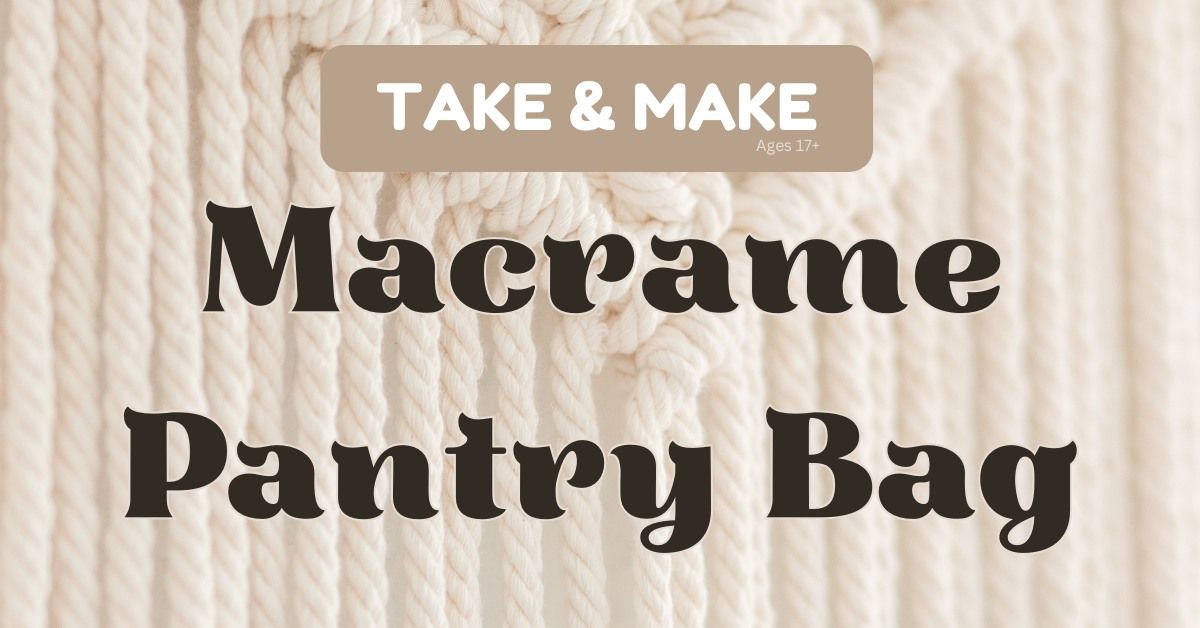 Take & Make: Macrame Pantry Bag