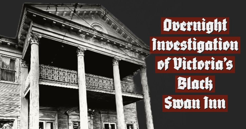 Overnight Paranormal Investigation of Victoria\u2019s Black Swan Inn 