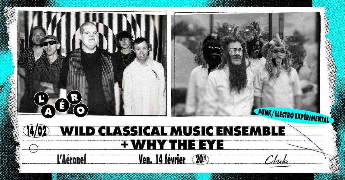 Wild Classical Music Ensemble + Why The Eye \u2219 L'A\u00e9ronef\u23a5Club