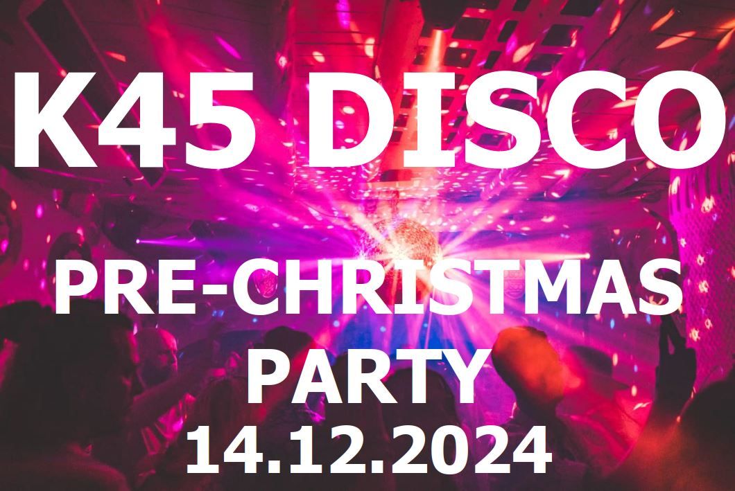 K45 DISCO - PRE CHRISTMAST PARTY