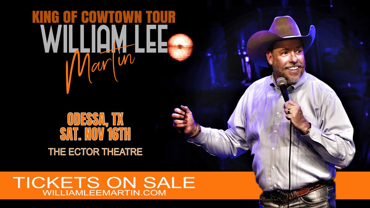 Odessa, TX - William Lee Martin - King of Cowtown Tour - The Ector Theatre