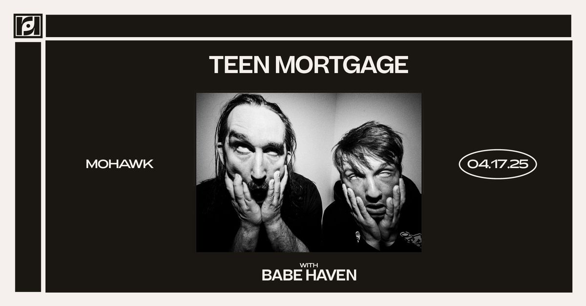 Resound Presents: Teen Mortgage w\/ Babe Haven at Mohawk Indoors on 4\/17