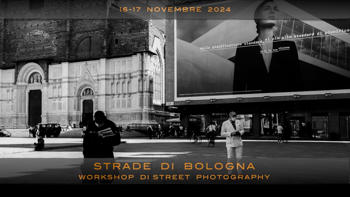 STRADE DI BOLOGNA - Workshop di street photography con Davide Dalla Giustina