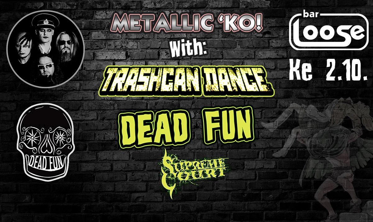 METALLIC K.O! with Trashcan Dance, Dead Fun & Supreme Court