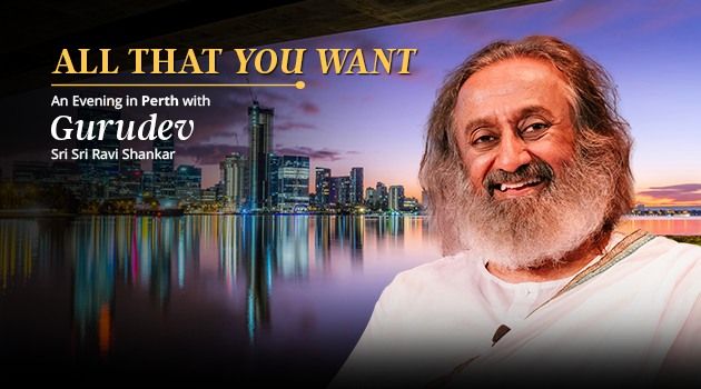 All That You Want - An Evening in Perth with Gurudev Sri Sri Ravi Shankar