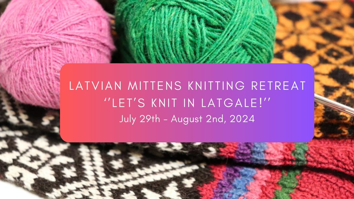 Latvian Mittens Knitting Retreat "Let`s knit in Latgale!"