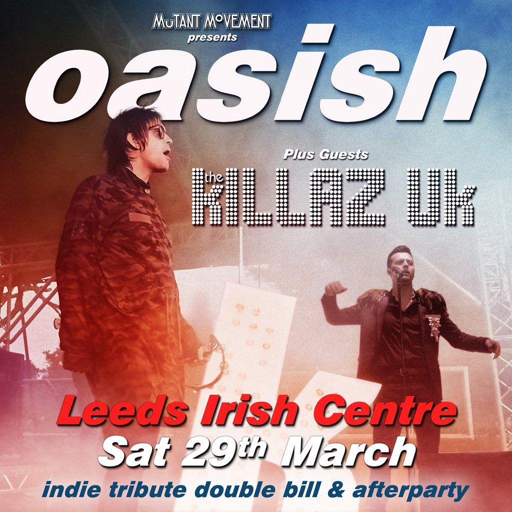 Oasish \/\/ The Killaz UK: LEEDS + indie afterparty