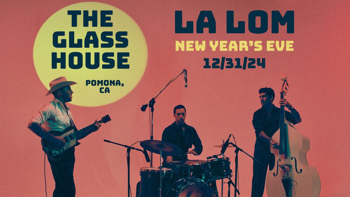 La Lom New Year's Eve @ The Glass House Pomona!