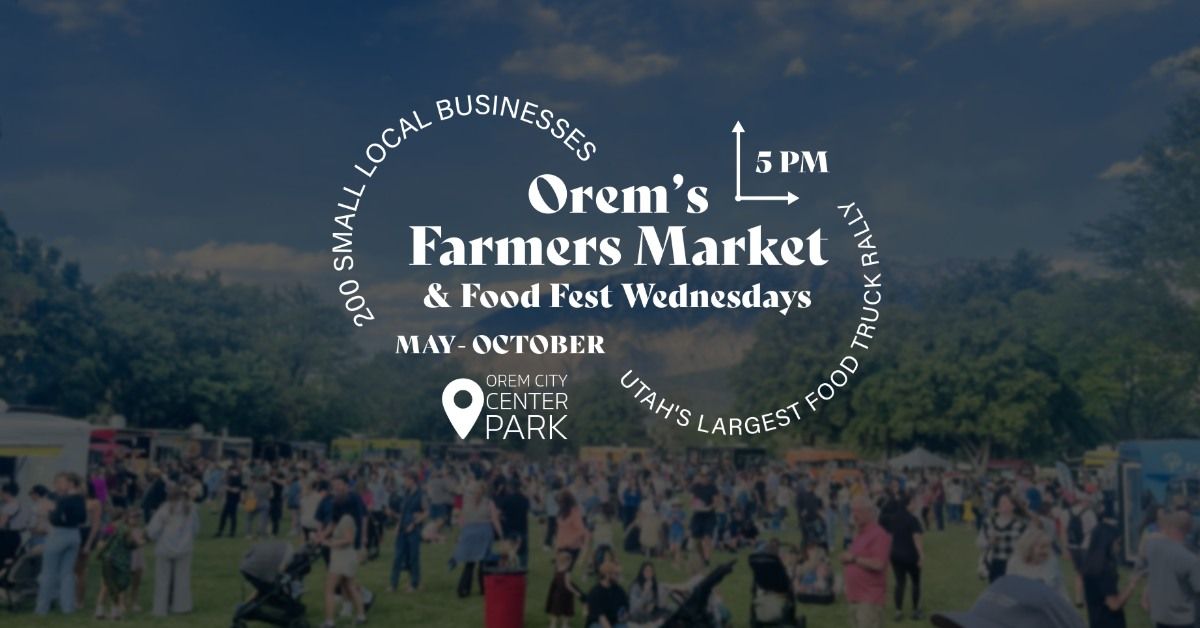 Orem's Farmers Market & Food Fest Wednesdays!