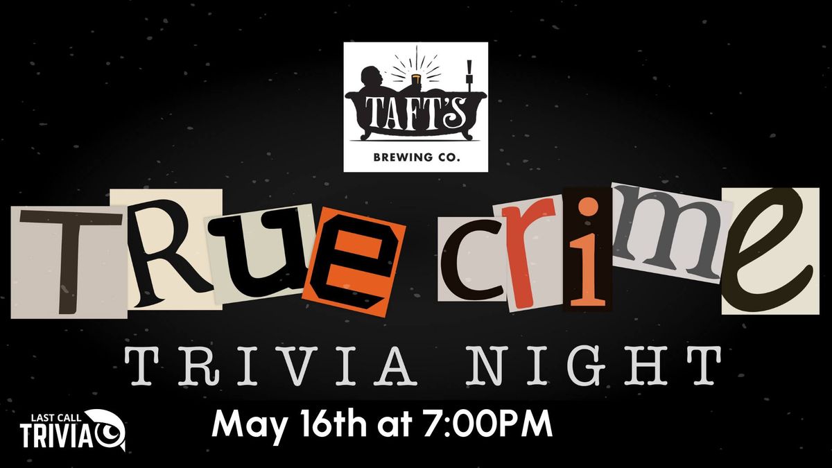 True Crime Themed Trivia at Taft's Brewpourium Columbus 7:00PM to 9:00PM