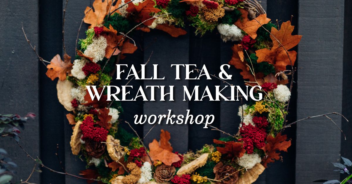 Fall Tea & Wreath Making Workshop