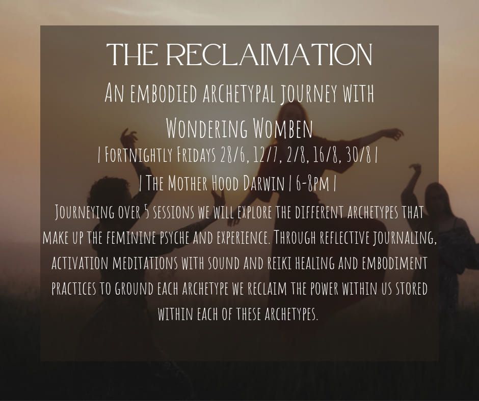 THE RECLAIMATION An embodied archetypal journey ~ the Maiden 