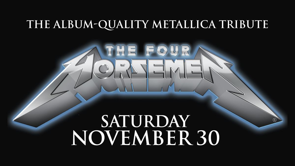 THE FOUR HORSEMEN The Album-Quality Metallica Tribute at THE MET RI