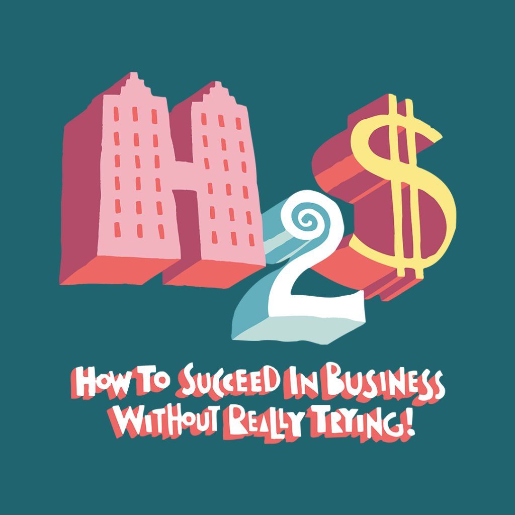 How to Succeed In Business Without Really Trying