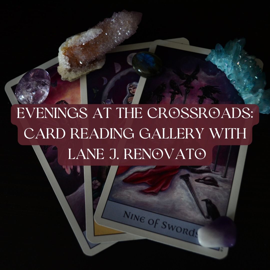 Evenings at the Crossroads: Card Reading Gallery with Lane J. Renovato