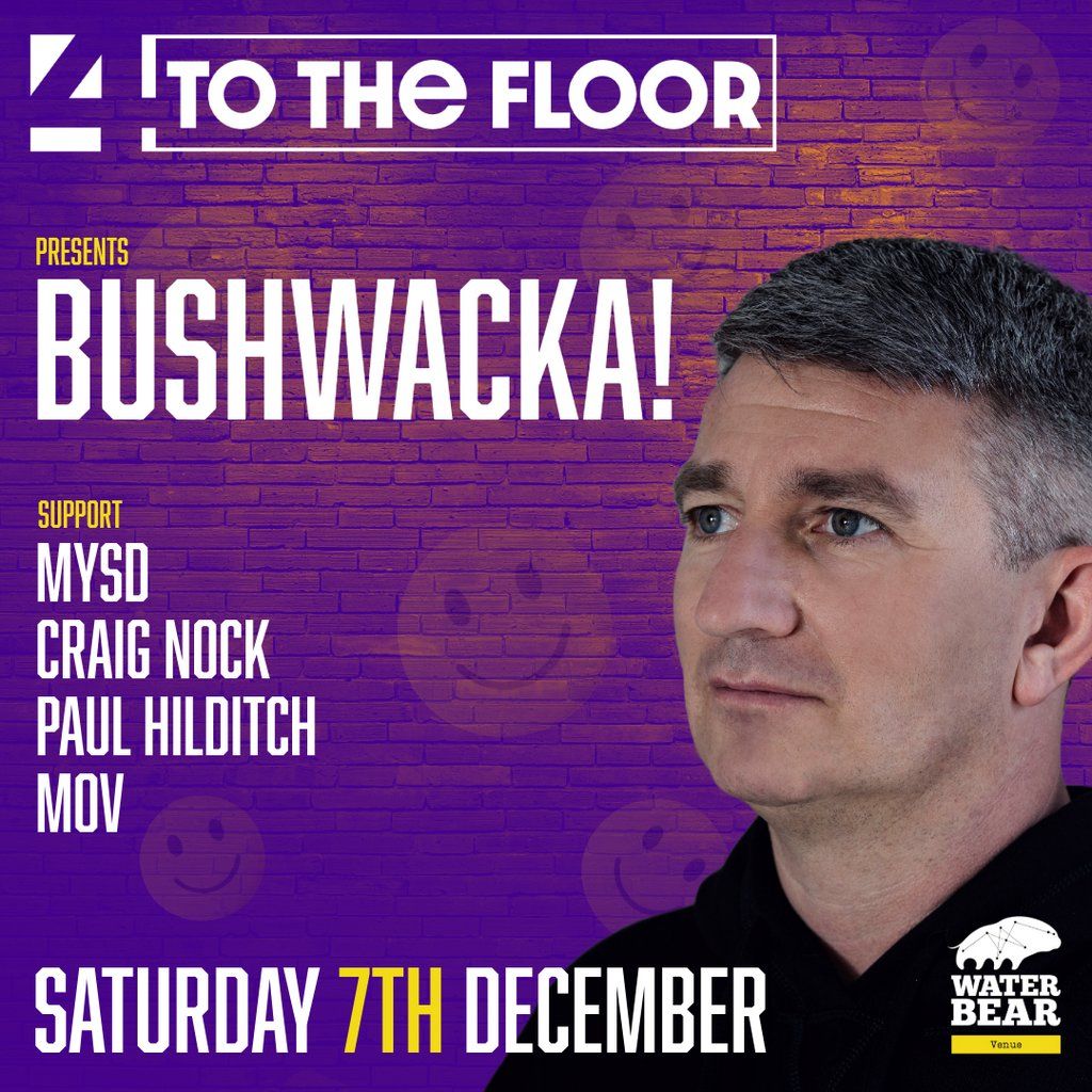 4tothefloor Presents Bushwacka!