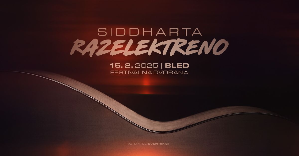 Siddharta Razelektreno | Festivalna Dvorana Bled