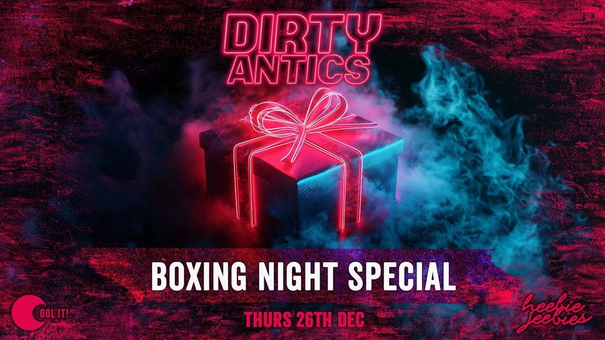 Dirty Antics Thursdays: \ud83c\udf81\ud83c\udf8a BOXING NIGHT SPECIAL - \u00a33.50 Doubles All Night