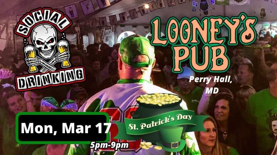 Social Drinking at Looney's Perry Hall! St Patrick's Day BLOWOUT! 