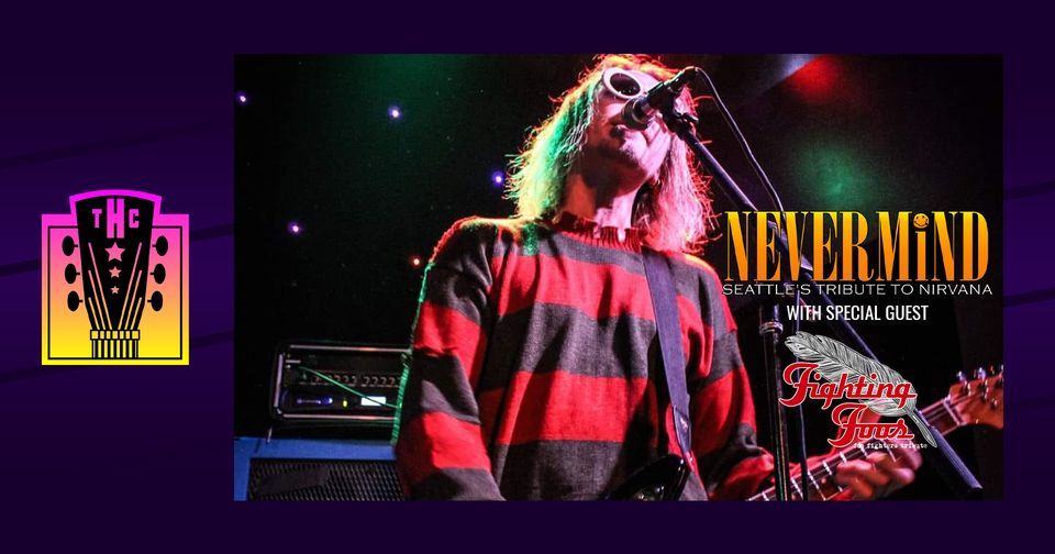 Nevermind [Nirvana tribute] \u2022 Fighting Foos [Foo Fighters] at The Headliners Club